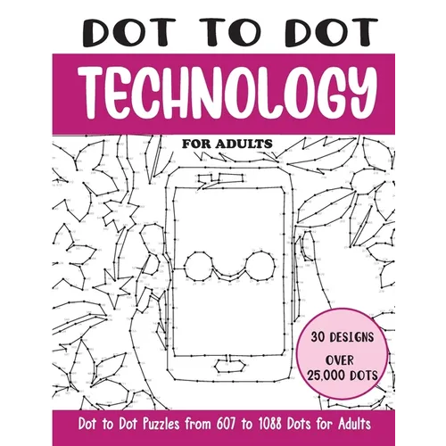 Dot to Dot Technology for Adults: Technology Connect the Dots Book for Adults (Over 25000 dots) - Paperback