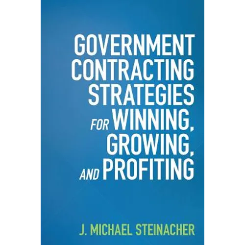 GOVERNMENT CONTRACTING STRATEGIES For WINNING, GROWING, and PROFITING - Paperback