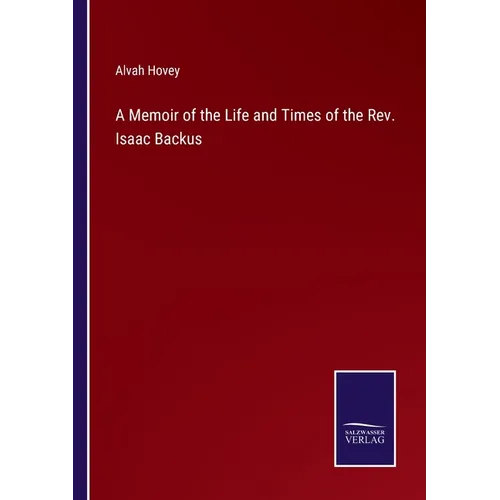 A Memoir of the Life and Times of the Rev. Isaac Backus - Paperback