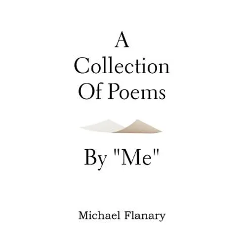 A Collection of Poems by ''Me''