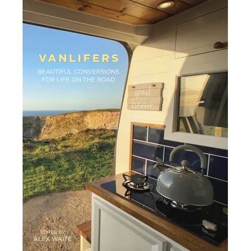 Vanlifers: Beautiful Conversions for Life on the Road - Hardcover
