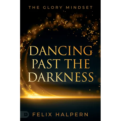 Dancing Past the Darkness: The Glory Mindset - Paperback