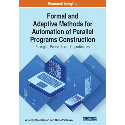 Formal and Adaptive Methods for Automation of Parallel Programs Construction: Emerging Research and Opportunities - Paperback
