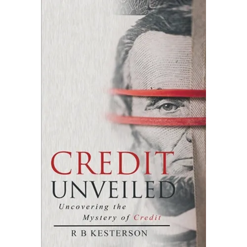 Credit Unveiled: Uncovering the Mystery of Credit - Paperback
