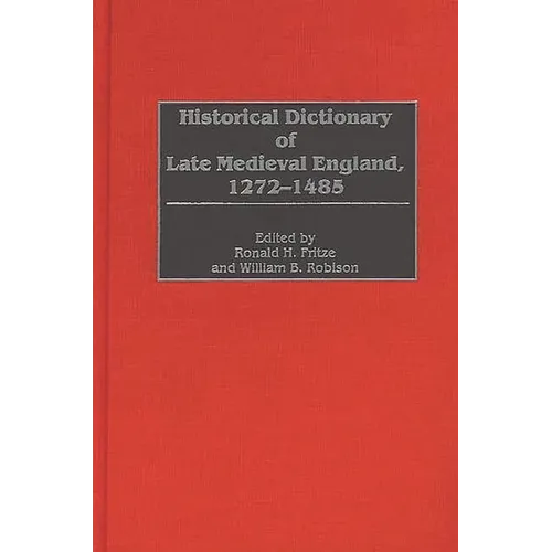 Historical Dictionary of Late Medieval England, 1272-1485 - Hardcover