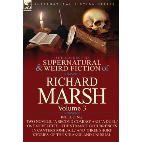 The Collected Supernatural and Weird Fiction of Richard Marsh: Volume 3-Including Two Novels, 'a Second Coming' and 'a Duel, ' One Novelette, 'The Str - Hardcover