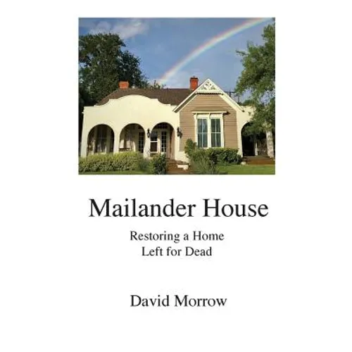 Mailander House: Restoring a Home Left for Dead - Paperback