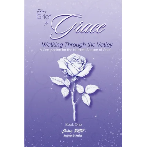 From Grief to Grace: Walking Through the Valley - Paperback