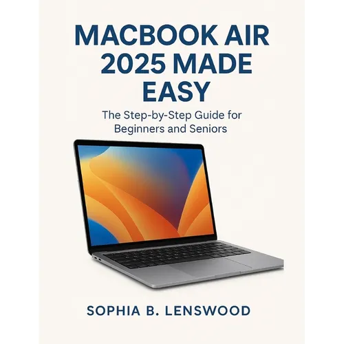 Macbook Air 2025 Made Easy: The Step-by-Step Guide for Beginners and Seniors - Paperback