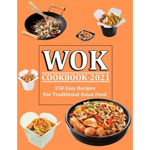 Wok Cookbook 2021: 150 Easy Recipes For Traditional Asian Food - Paperback