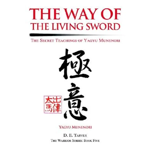 The Way of the Living Sword: The Secret Teachings of Yagyu Munenori - Paperback