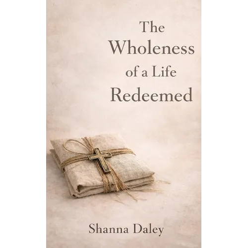 The Wholeness of a Life Redeemed - Paperback