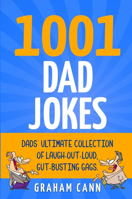 1001 Dad Jokes: Dads' Ultimate Collection of Laugh-Out-Loud, Gut-Busting Gags - Paperback