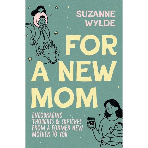 For a New Mom: Encouraging Thoughts & Sketches From a Former New Mother to You - Paperback