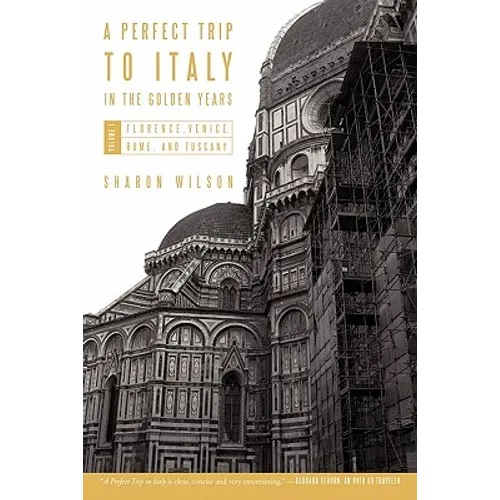 A Perfect Trip to Italy-in the Golden Years: Volume 1: Florence, Venice, Rome, and Tuscany - Paperback
