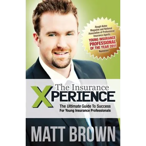 The Insurance Xperience: The Ultimate Guide To Success For Young Insurance Professionals - Paperback