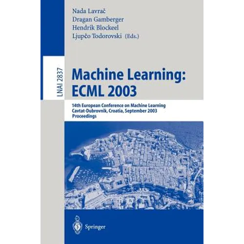 Machine Learning: Ecml 2003: 14th European Conference on Machine Learning, Cavtat-Dubrovnik, Croatia, September 22-26, 2003, Proceedings - Paperback
