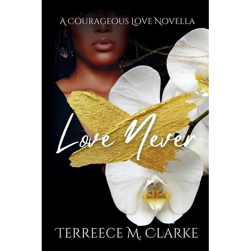 Love Never: A Courageous Love Novel - Paperback