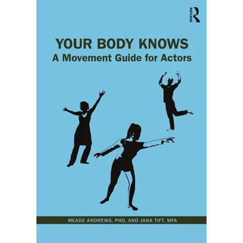 Your Body Knows: A Movement Guide for Actors - Paperback