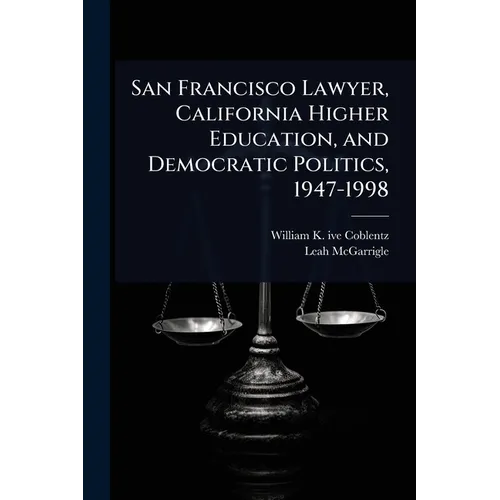 San Francisco Lawyer, California Higher Education, and Democratic Politics, 1947-1998 - Paperback