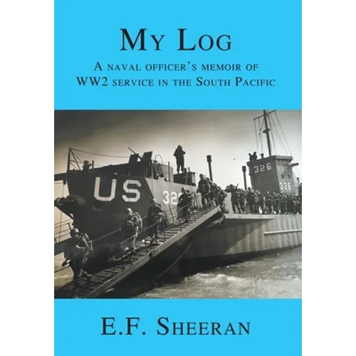 My Log: A Naval Officer's Memoir of WW2 Service in the South Pacific - Hardcover