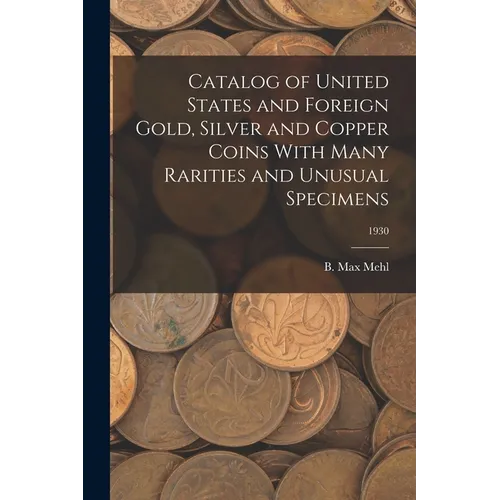 Catalog of United States and Foreign Gold, Silver and Copper Coins With Many Rarities and Unusual Specimens; 1930 - Paperback