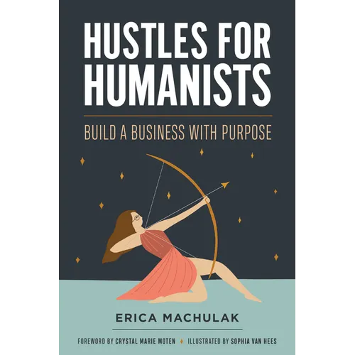 Hustles for Humanists: Build a Business with Purpose - Paperback