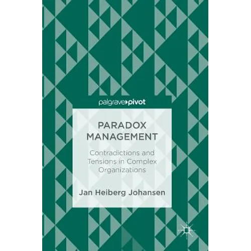 Paradox Management: Contradictions and Tensions in Complex Organizations - Hardcover