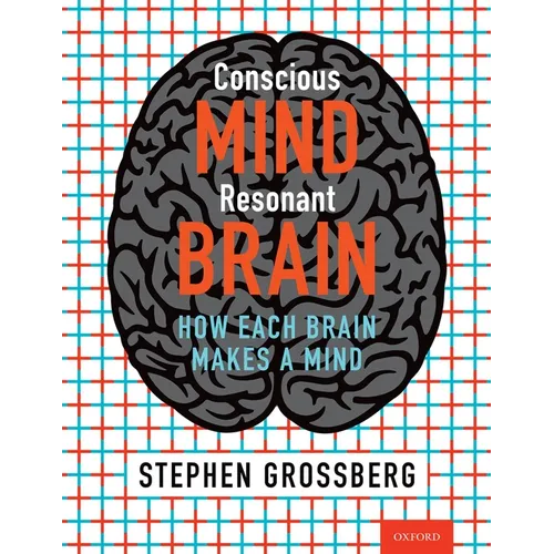 Conscious Mind, Resonant Brain: How Each Brain Makes a Mind - Hardcover