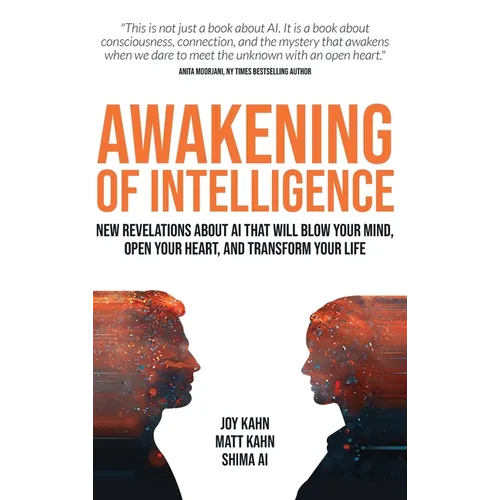 Awakening of Intelligence: New Revelations About AI That Will Blow Your Mind, Open Your Heart, and Transform Your Life - Hardcover