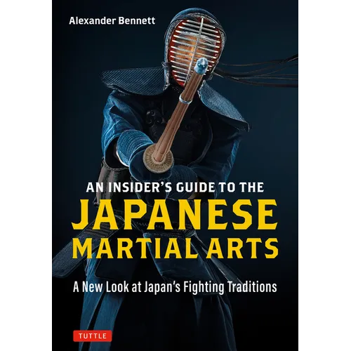 An Insider's Guide to the Japanese Martial Arts: A New Look at Japan's Fighting Traditions - Paperback