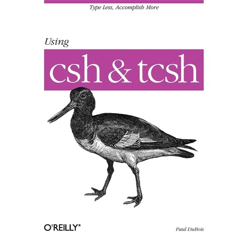 Using CSH & Tcsh: Type Less, Accomplish More - Paperback
