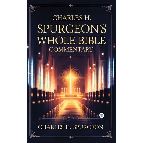 Charles H. Spurgeon's Whole Bible Commentary