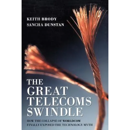 The Great Telecoms Swindle: How the Collapse of Worldcom Finally Exposed the Technology Myth - Paperback
