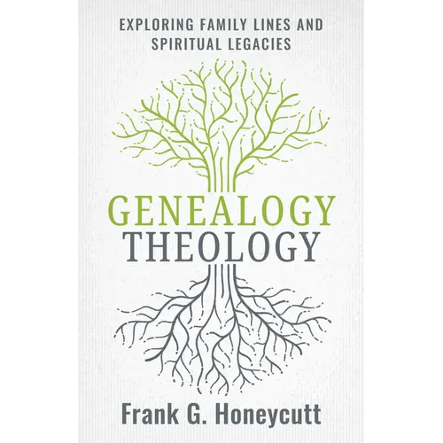 Genealogy Theology: Exploring Family Lines and Spiritual Legacies - Paperback