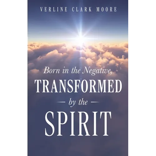 Born in the Negative: Transformed by the Spirit - Paperback
