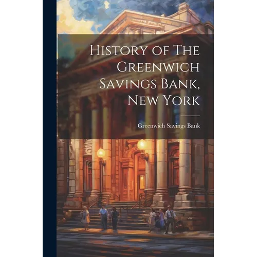 History of The Greenwich Savings Bank, New York - Paperback