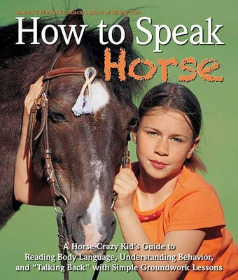 How to Speak Horse: A Horse-Crazy Kid's Guide to Reading Body Language and Talking Back - Hardcover