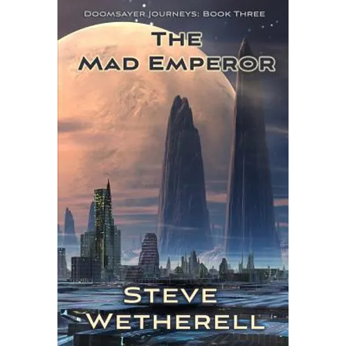 The Mad Emperor: The Doomsayer Journeys Book 3 - Paperback