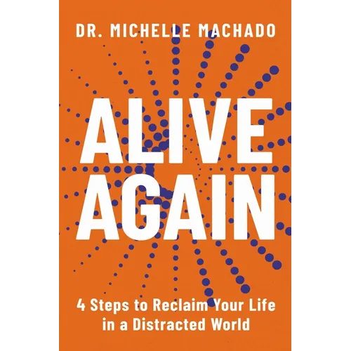 Alive Again: 4 Steps to Reclaim Yourself in a Distracted World - Hardcover