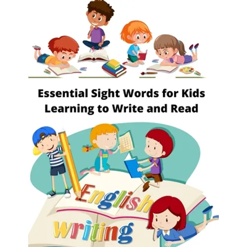 Essential Sight Words for Kids Learning to Write and Read: Learn, Trace & Practice The Most Common High Frequency Words For Kids Ages 5-8. - Paperback
