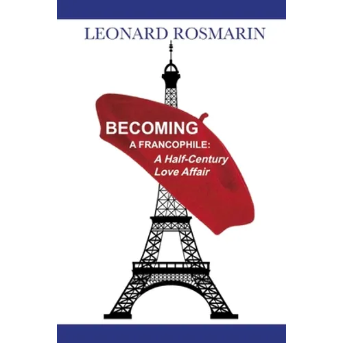 Becoming a Francophile: A Half-Century Love Affair - Paperback