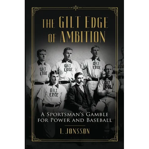The Gilt Edge of Ambition: A Sportsman's Gamble for Power and Baseball - Paperback