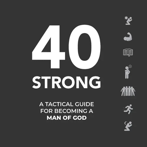40 Strong: A Tactical Guide for Becoming a Man of God - Paperback