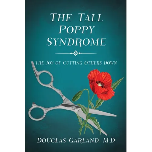 The Tall Poppy Syndrome: The Joy of Cutting Others Down - Paperback