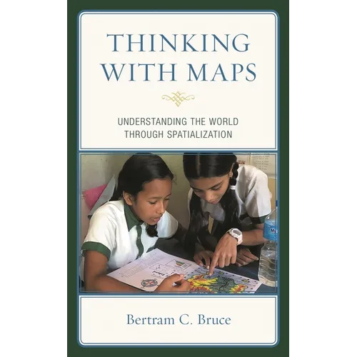 Thinking with Maps: Understanding the World Through Spatialization - Hardcover
