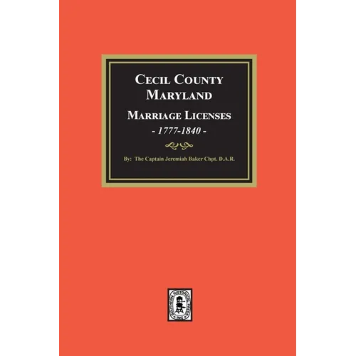 Cecil County, Maryland Marriage Licenses, 1777-1840 - Paperback
