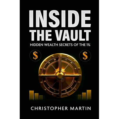 Inside the Vault: Hidden Wealth Secrets of the 1% - Paperback