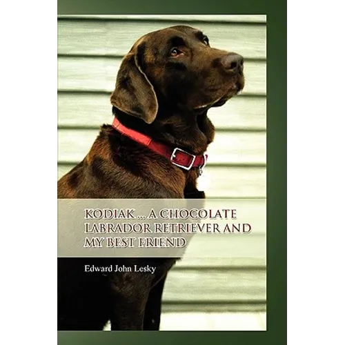 Kodiak ... A Chocolate Labrador Retriever and my best friend - Paperback