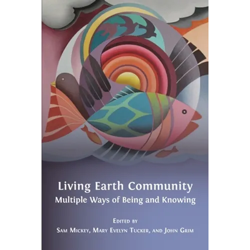 Living Earth Community: Multiple Ways of Being and Knowing - Paperback